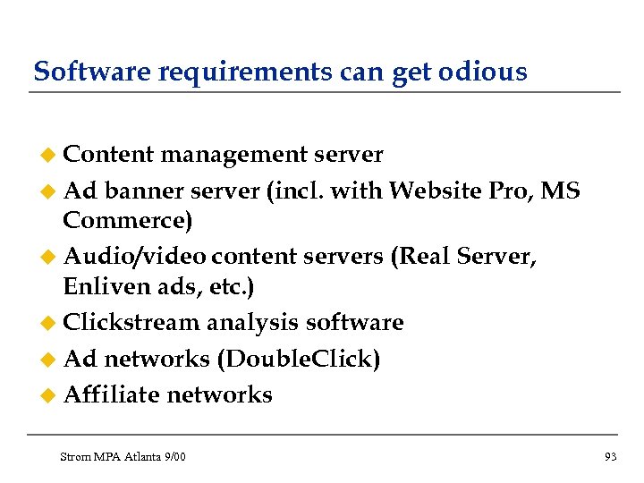 Software requirements can get odious u Content management server u Ad banner server (incl.