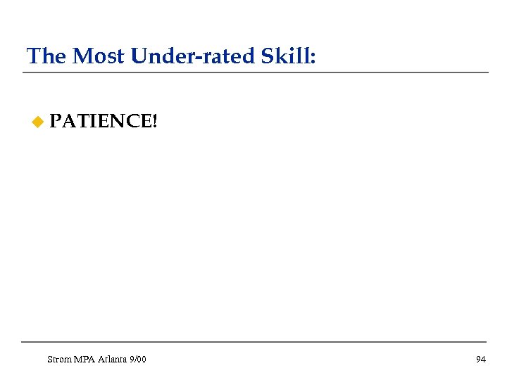 The Most Under-rated Skill: u PATIENCE! Strom MPA Atlanta 9/00 94 