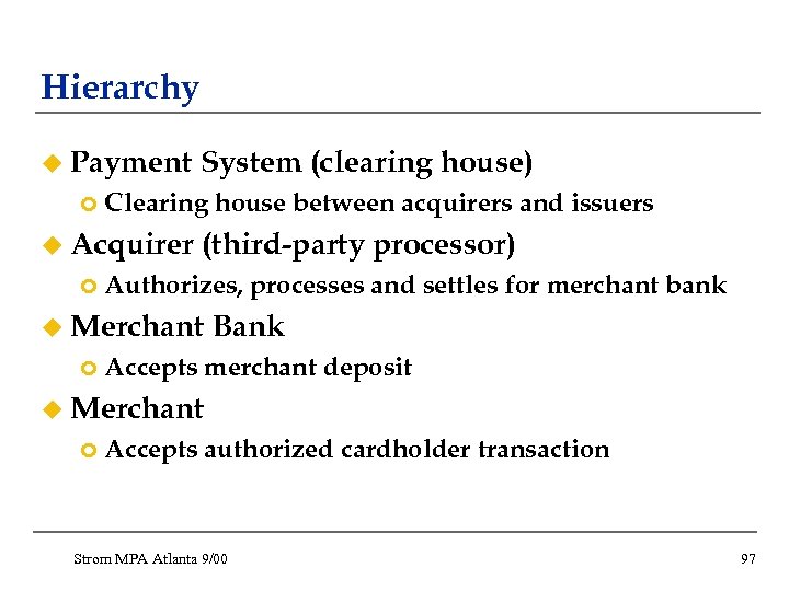 Hierarchy u Payment ¢ Clearing house between acquirers and issuers u Acquirer ¢ System