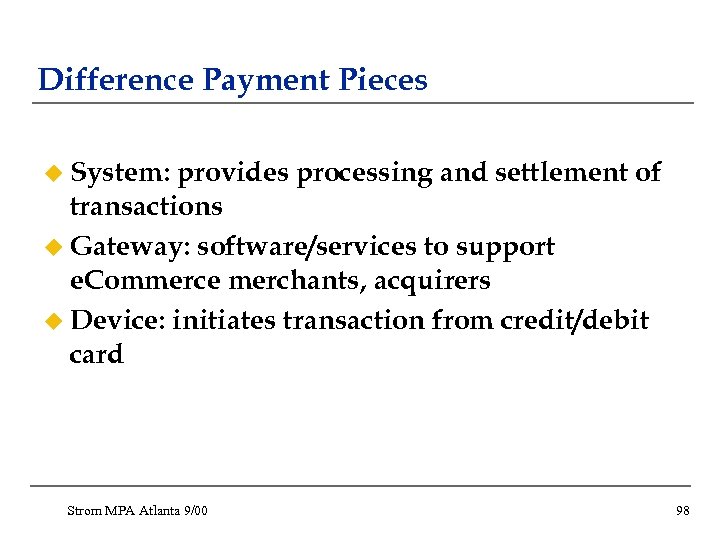 Difference Payment Pieces u System: provides processing and settlement of transactions u Gateway: software/services