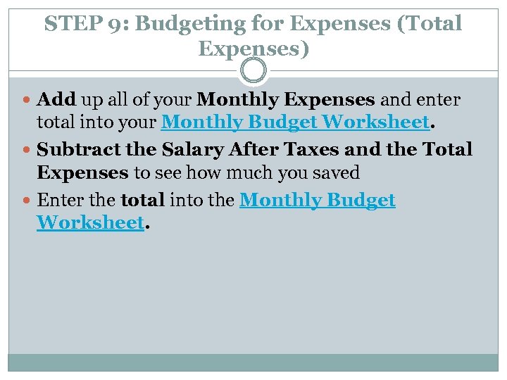 STEP 9: Budgeting for Expenses (Total Expenses) Add up all of your Monthly Expenses