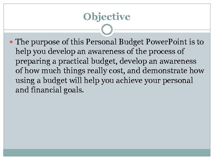 Objective The purpose of this Personal Budget Power. Point is to help you develop