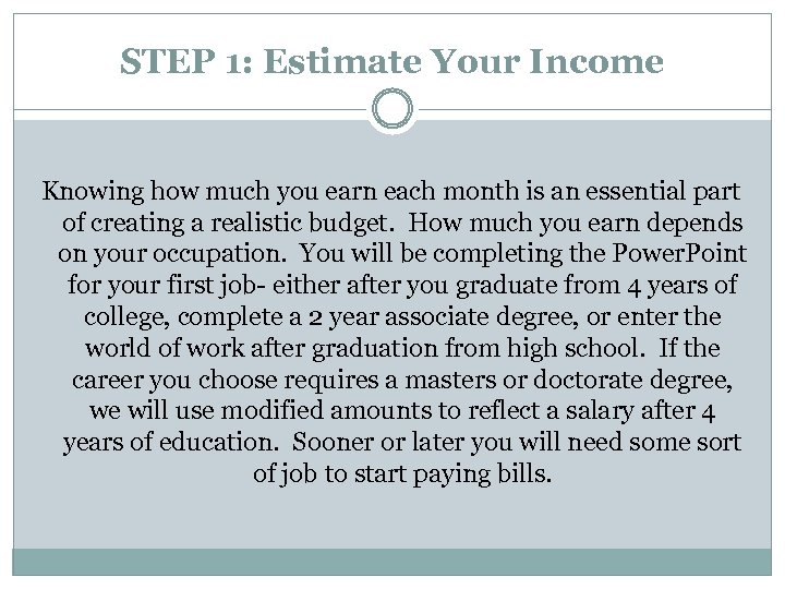 STEP 1: Estimate Your Income Knowing how much you earn each month is an