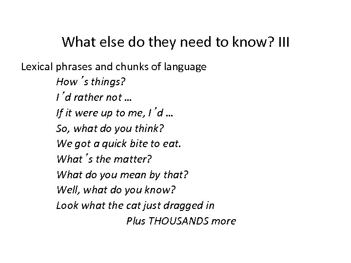 What else do they need to know? III Lexical phrases and chunks of language