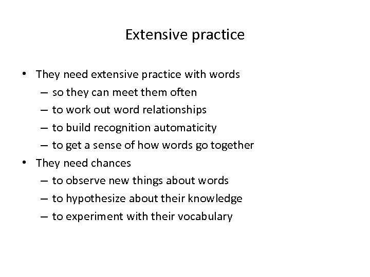 Extensive practice • They need extensive practice with words – so they can meet