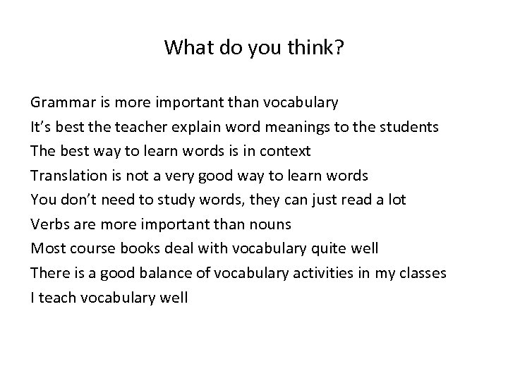 What do you think? Grammar is more important than vocabulary It’s best the teacher