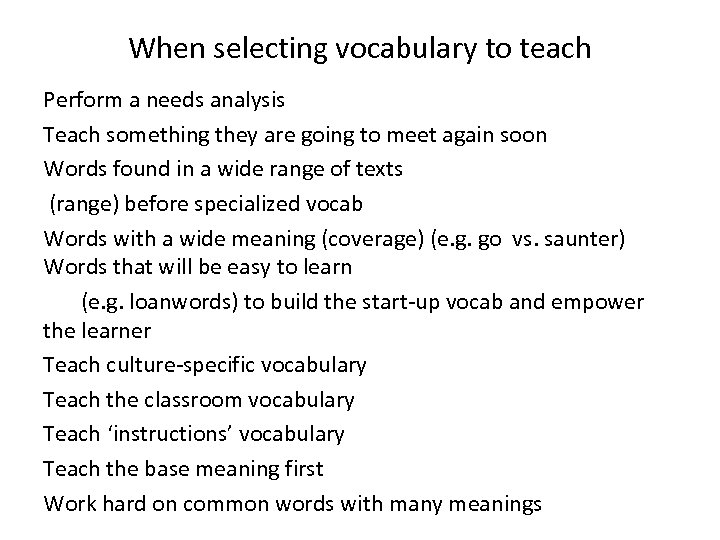 When selecting vocabulary to teach Perform a needs analysis Teach something they are going