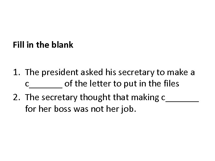 Fill in the blank 1. The president asked his secretary to make a c_______