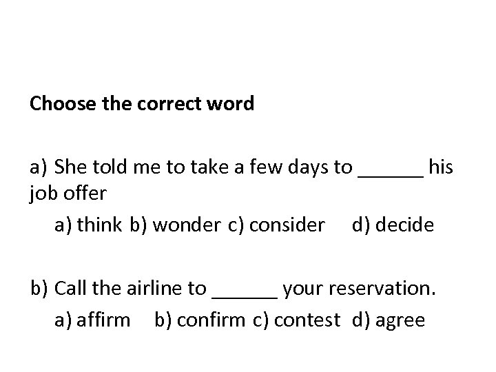 Choose the correct word a) She told me to take a few days to
