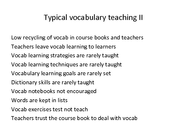 Typical vocabulary teaching II Low recycling of vocab in course books and teachers Teachers