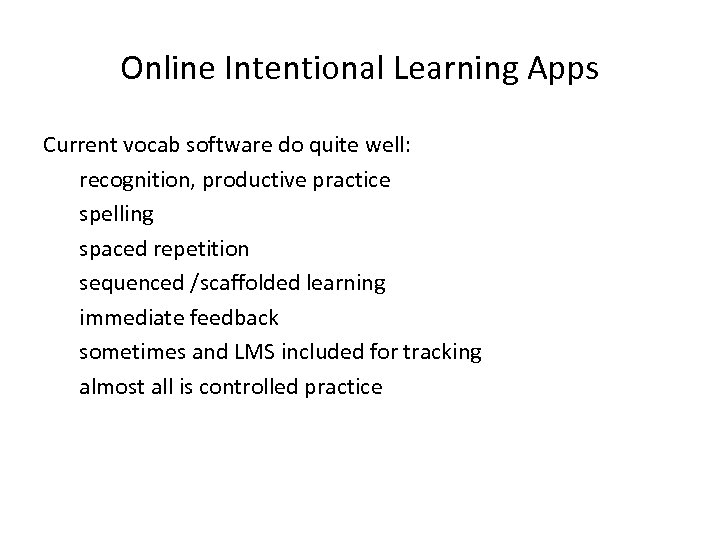 Online Intentional Learning Apps Current vocab software do quite well: recognition, productive practice spelling