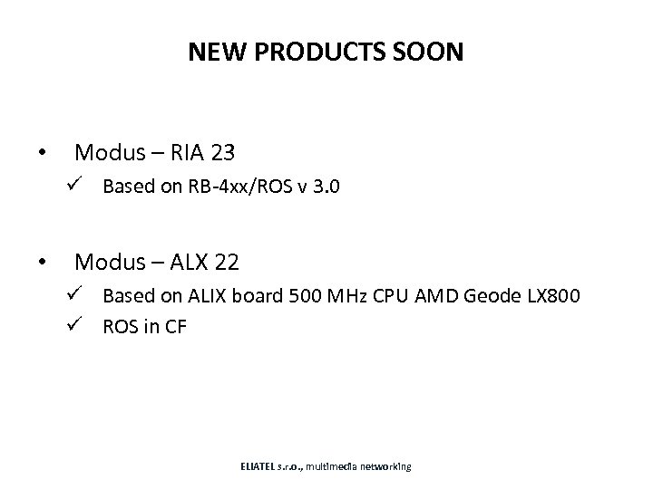 NEW PRODUCTS SOON • Modus – RIA 23 ü Based on RB-4 xx/ROS v