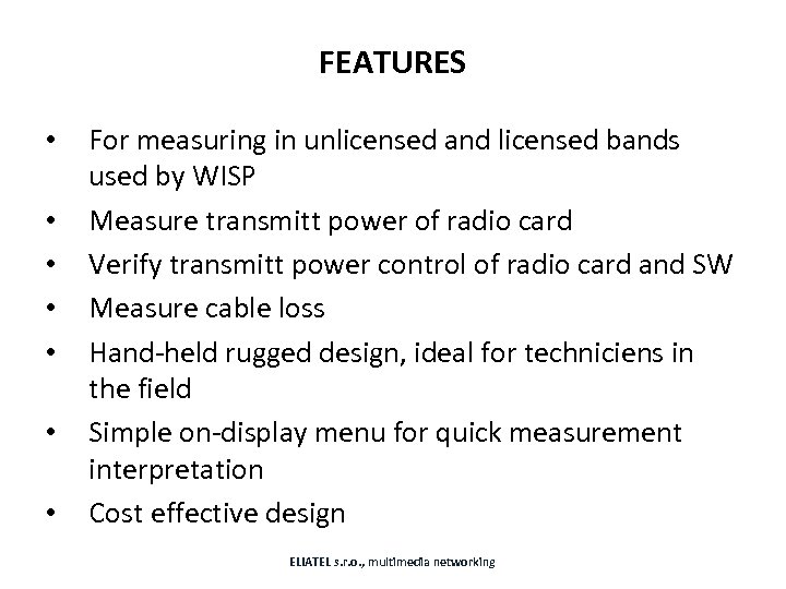 FEATURES • • For measuring in unlicensed and licensed bands used by WISP Measure