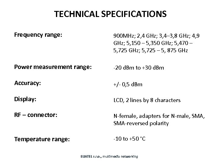 TECHNICAL SPECIFICATIONS Frequency range: 900 MHz; 2, 4 GHz; 3, 4– 3, 8 GHz;