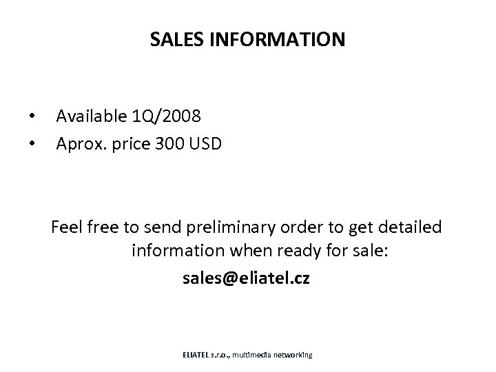 SALES INFORMATION • • Available 1 Q/2008 Aprox. price 300 USD Feel free to