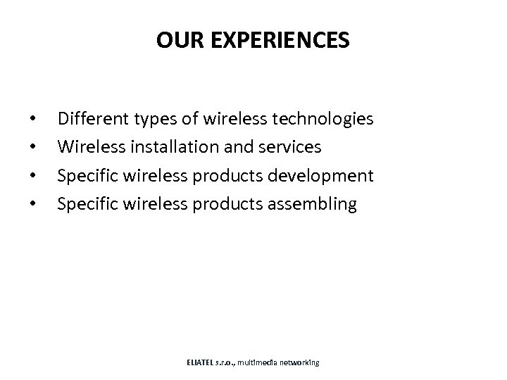 OUR EXPERIENCES • • Different types of wireless technologies Wireless installation and services Specific