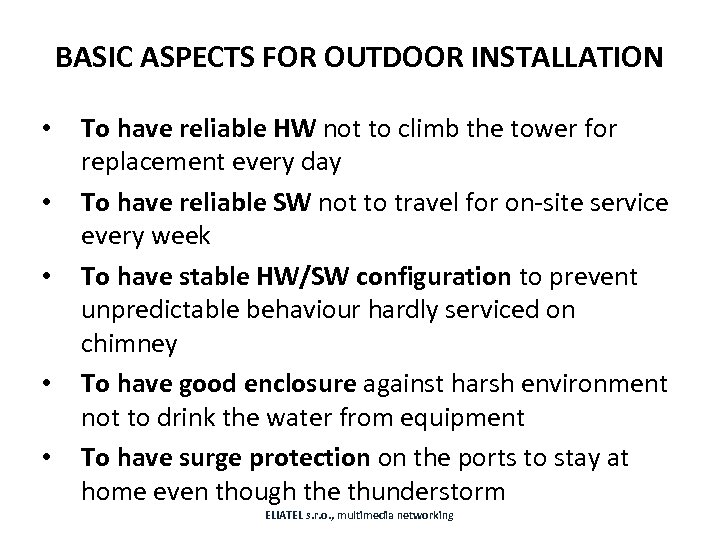 BASIC ASPECTS FOR OUTDOOR INSTALLATION • • • To have reliable HW not to