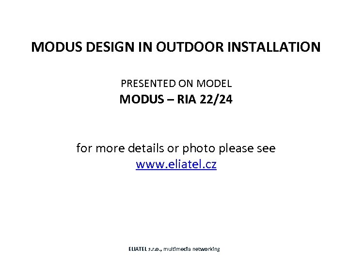 MODUS DESIGN IN OUTDOOR INSTALLATION PRESENTED ON MODEL MODUS – RIA 22/24 for more