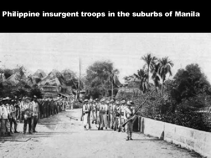 Philippine insurgent troops in the suburbs of Manila 