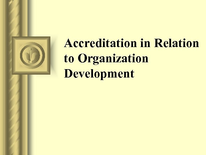 Accreditation in Relation to Organization Development 