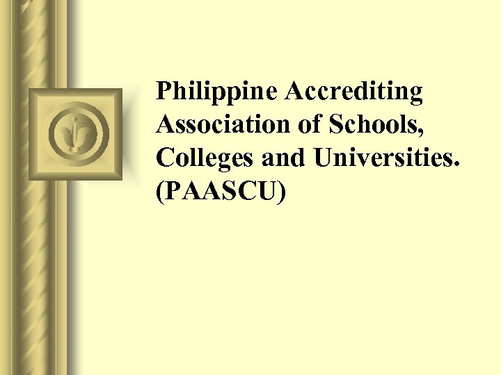 Philippine Accrediting Association of Schools, Colleges and Universities. (PAASCU) 