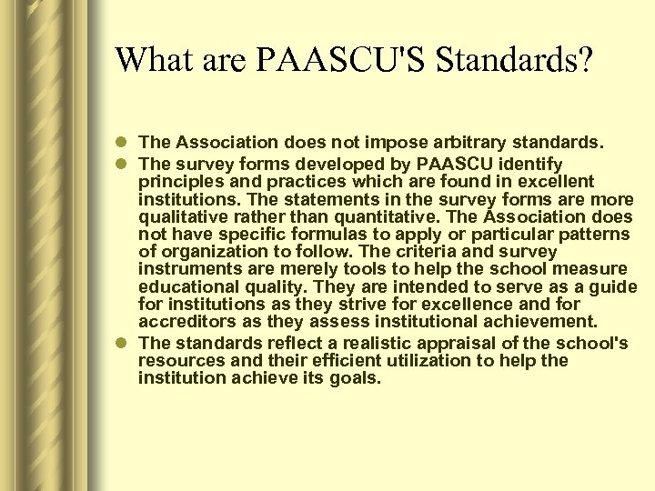 What are PAASCU'S Standards? l The Association does not impose arbitrary standards. l The