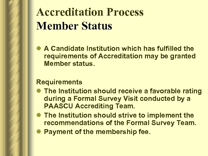 Accreditation Process Member Status l A Candidate Institution which has fulfilled the requirements of