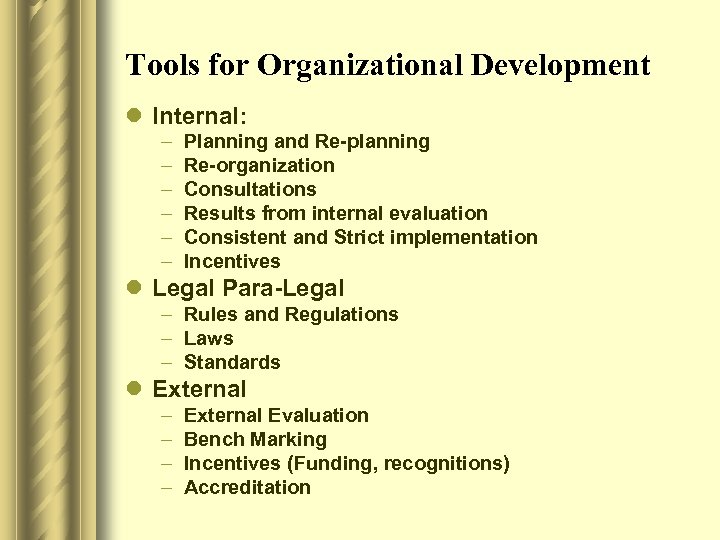 Tools for Organizational Development l Internal: – – – Planning and Re-planning Re-organization Consultations