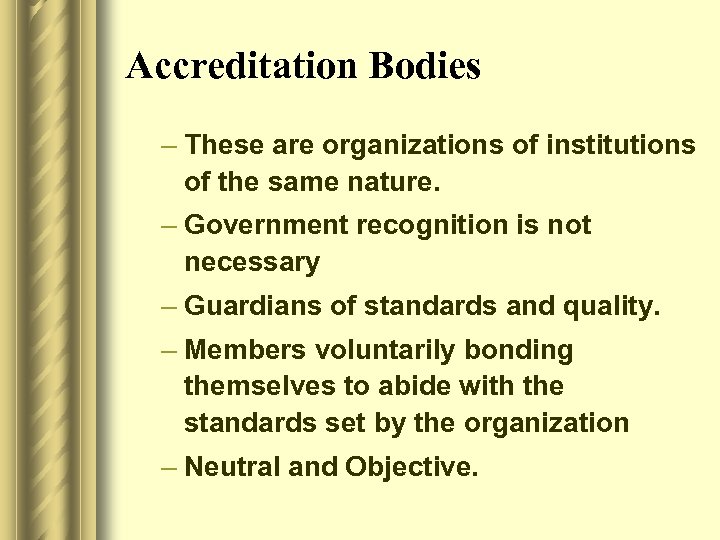 Accreditation Bodies – These are organizations of institutions of the same nature. – Government