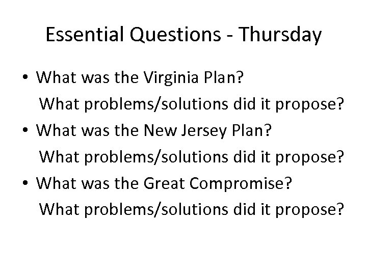 Essential Questions - Thursday • What was the Virginia Plan? What problems/solutions did it