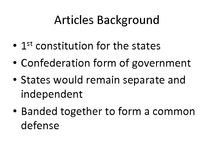 Articles Background • 1 st constitution for the states • Confederation form of government