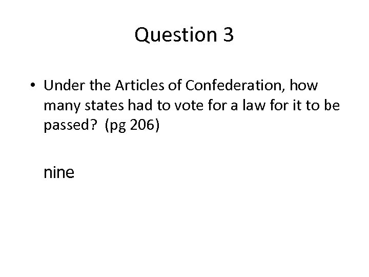 Question 3 • Under the Articles of Confederation, how many states had to vote