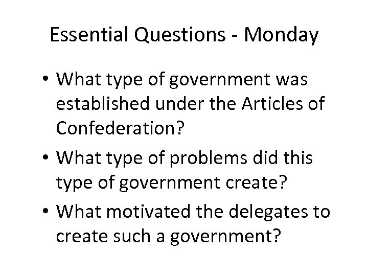 Essential Questions - Monday • What type of government was established under the Articles