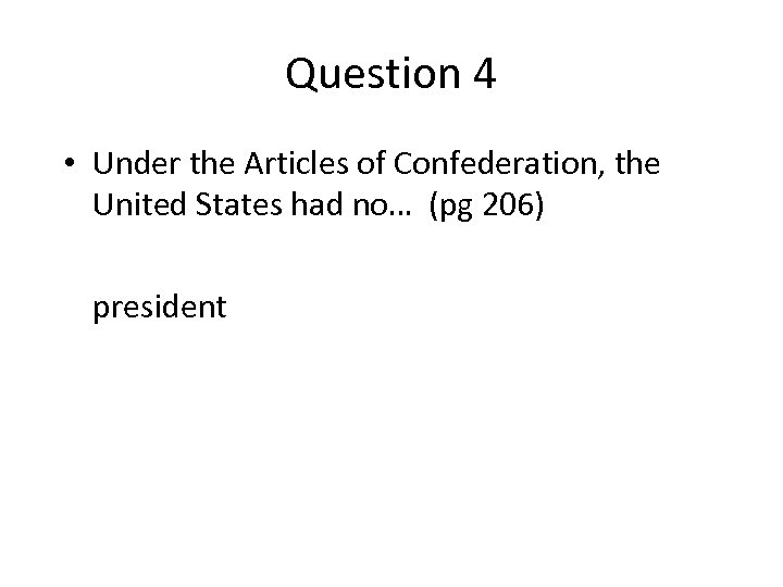 Question 4 • Under the Articles of Confederation, the United States had no… (pg