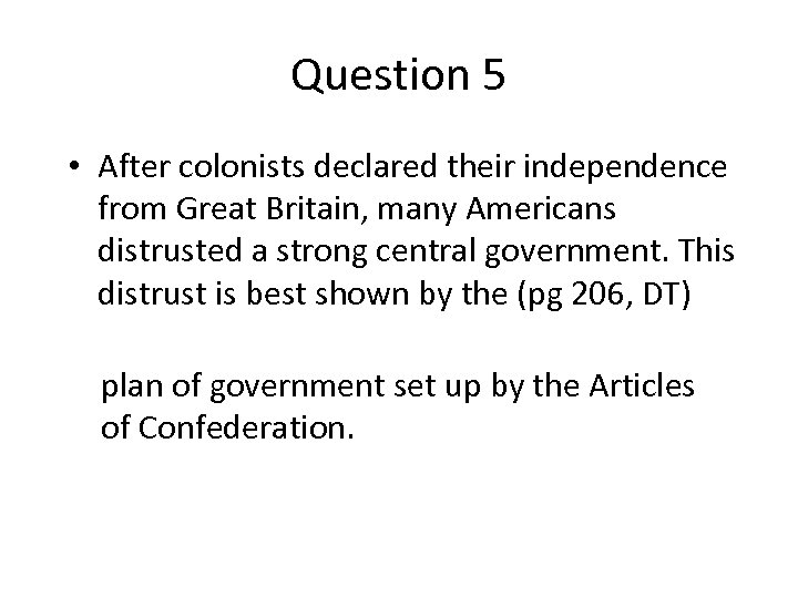 Question 5 • After colonists declared their independence from Great Britain, many Americans distrusted