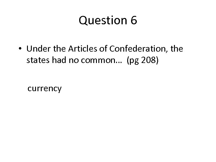 Question 6 • Under the Articles of Confederation, the states had no common… (pg