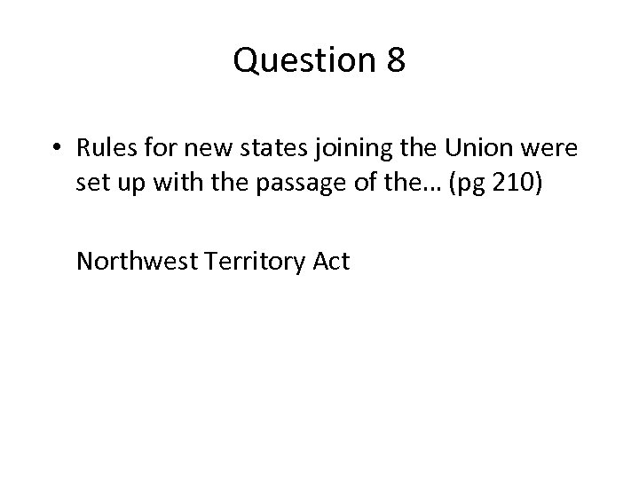 Question 8 • Rules for new states joining the Union were set up with