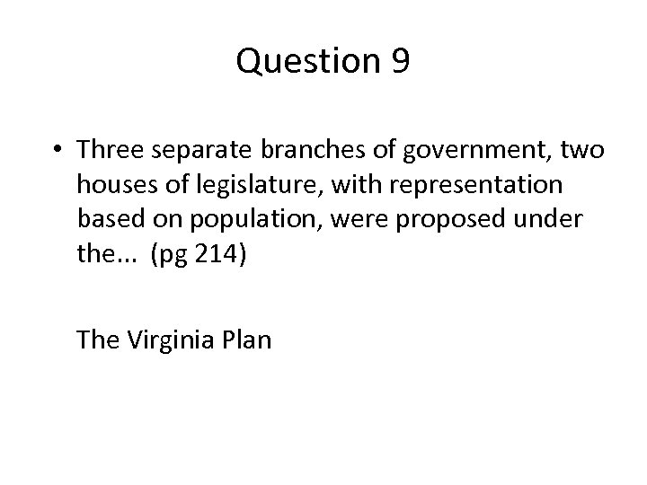 Question 9 • Three separate branches of government, two houses of legislature, with representation