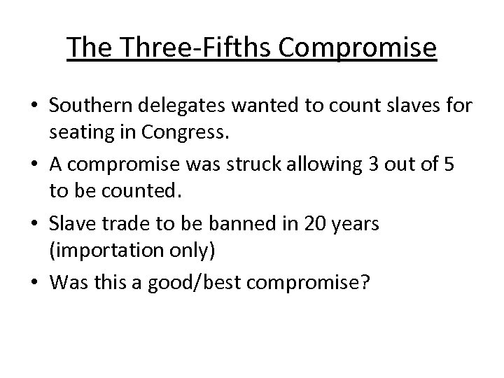 The Three-Fifths Compromise • Southern delegates wanted to count slaves for seating in Congress.