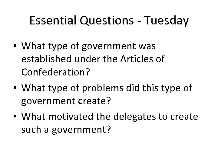 Essential Questions - Tuesday • What type of government was established under the Articles