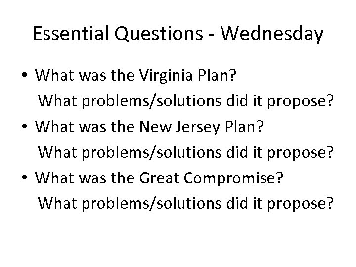 Essential Questions - Wednesday • What was the Virginia Plan? What problems/solutions did it