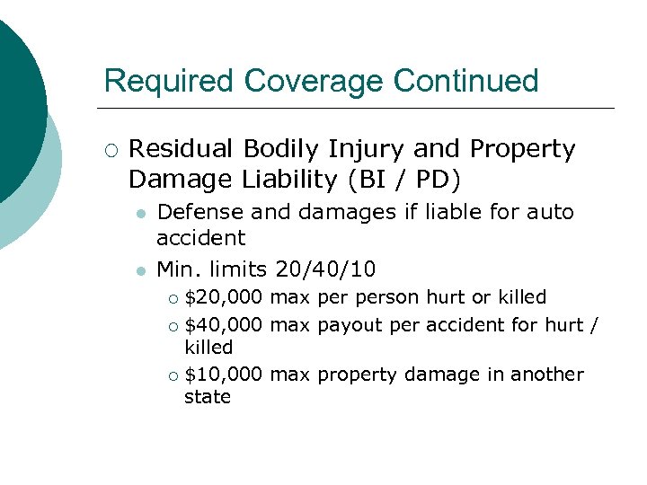 Required Coverage Continued ¡ Residual Bodily Injury and Property Damage Liability (BI / PD)