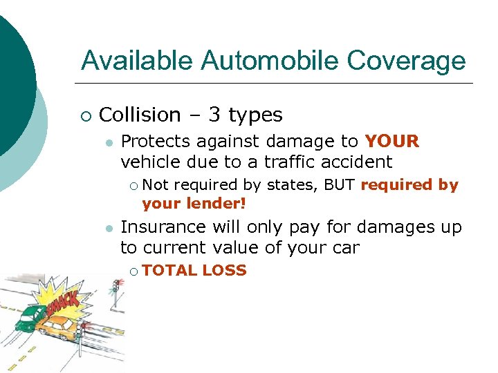 Available Automobile Coverage ¡ Collision – 3 types l Protects against damage to YOUR
