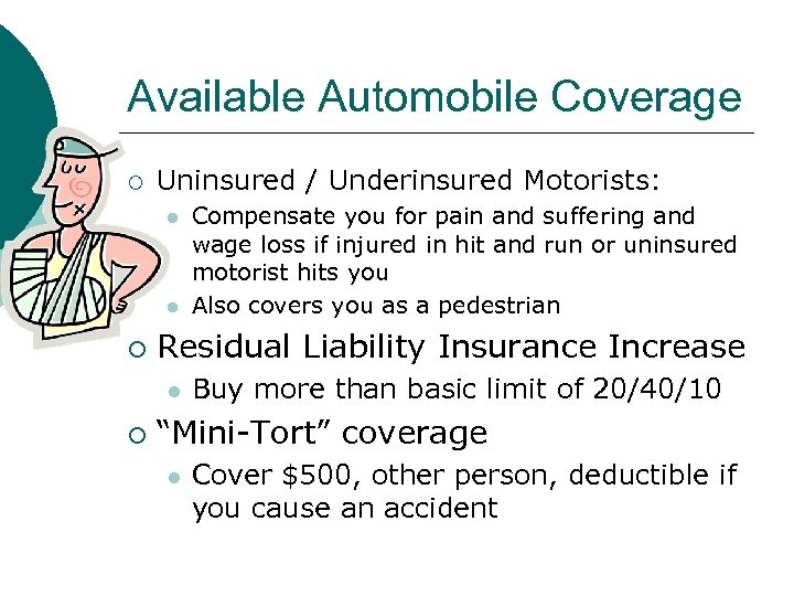Available Automobile Coverage ¡ Uninsured / Underinsured Motorists: l l ¡ Residual Liability Insurance