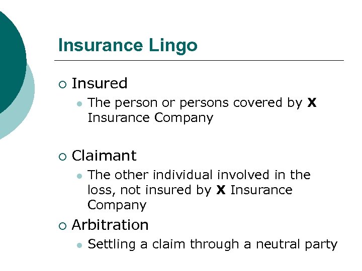 Insurance Lingo ¡ Insured l ¡ Claimant l ¡ The person or persons covered