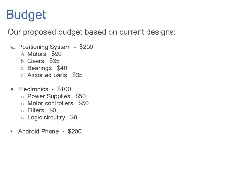 Budget Our proposed budget based on current designs: a. Positioning System - $200 a.