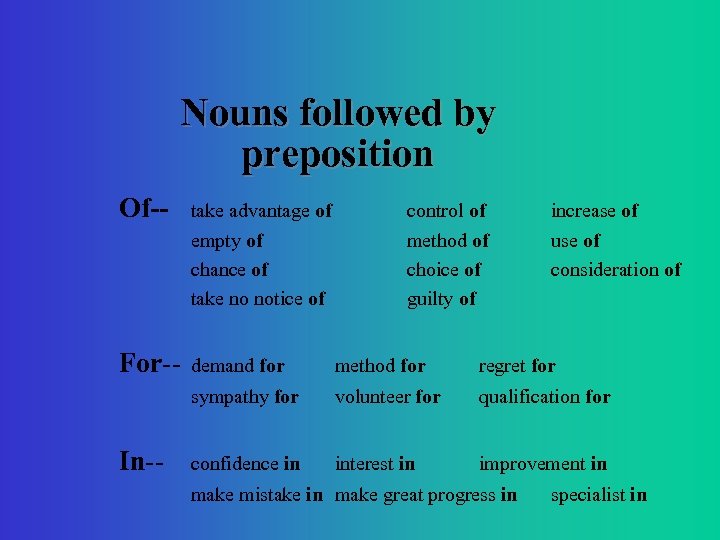 Nouns followed by preposition Of-- control of increase of empty of chance of take