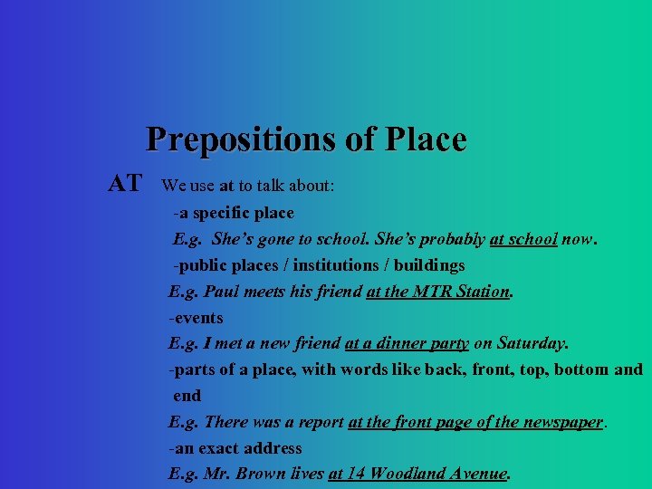 Prepositions of Place AT We use at to talk about: -a specific place E.