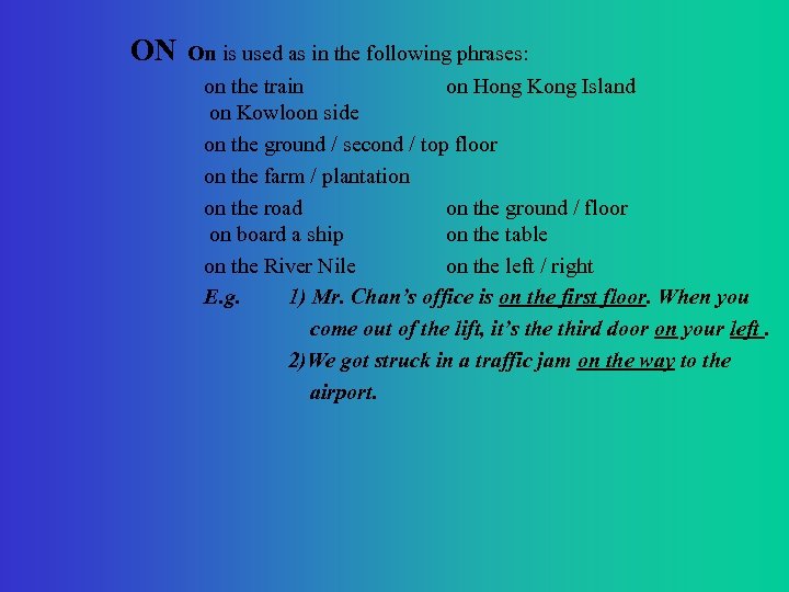 ON On is used as in the following phrases: on the train on Hong