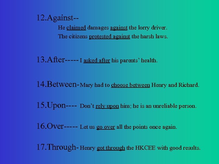 12. Against-He claimed damages against the lorry driver. The citizens protested against the harsh